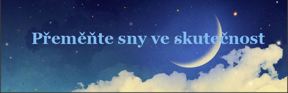 Sny Přeměňte sny ve skutečnost